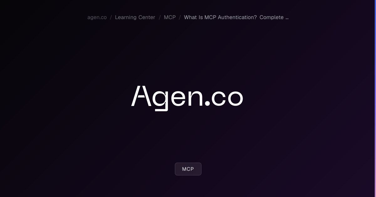 What Is MCP Authentication? Complete Guide